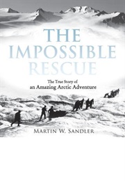 The Impossible Rescue : The True Story of an Amazing Arctic Adventure (Martin W. Sandler)