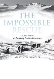 The Impossible Rescue : The True Story of an Amazing Arctic Adventure (Martin W. Sandler)