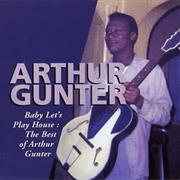 Arthur Gunter - "Baby Let's Play House"