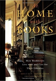 At Home With Books: How Booklovers Live With and Care for Their Libraries (Estelle Ellis)