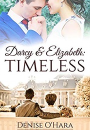 Darcy and Elizabeth: Timeless (Darcy and Elizabeth: Timeless Adventures #1) (Denise O'Hara)