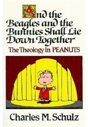 And the Beagles and the Bunnies Shall Lie Down Together (Charles M. Schulz)