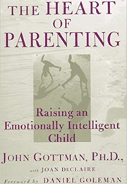 The Heart of Parenting Raising an Emotionally Intelligent Child (John Gottman)