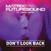 Don't Look Back - Matrix & Futurebound FT Tanya Lacey