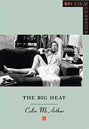 The Big Heat (BFI Film Classics) (Colin McArthur)