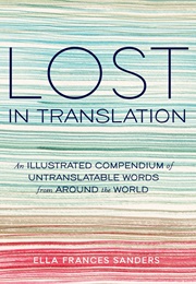 Lost in Translation: An Illustrated Compendium of Untranslatable Words From Around the World (Ella Frances Sanders)