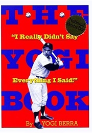 The Yogi Book: I Really Didn&#39;t Say Everything I Said (Yogi Berra)