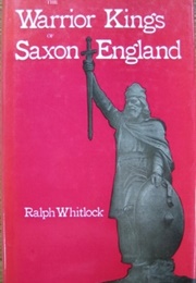 Warrior Kings of Saxon England (Ralph Whitlock)