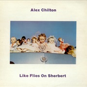 Alex Chilton - Like Flies on Sherbet