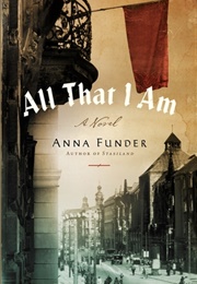 All That I Am (Anna Funder)