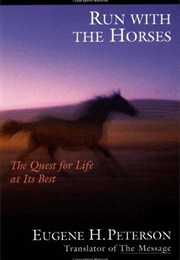 Run With the Horses:The Quest for Life at It's Best (Eugene H. Patterson)
