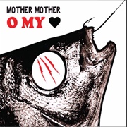 Mother Mother - O My Heart