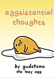 Eggsistential Thoughts (Gudetama the Lazy Egg)