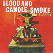 Tom Russell - Blood and Candle Smoke