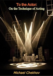 To the Actor: On the Technique of Acting (Michael Chekov)