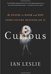 Curious: The Desire to Know and Why Your Future Depends on It (Ian Leslie)