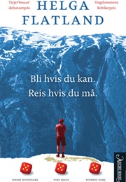 Bli Hvis Du Kan. Reis Hvis Du Må (Helga Flatland)