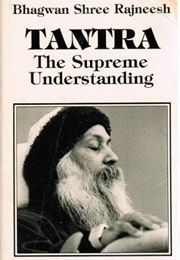 Tantra, the Supreme Understanding: Discourses on the Tantric Way of Tilopa's Song of Mahamudra (Osho)
