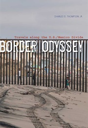 Border Odyssey: Travels Along the U.S./Mexico Divide (Charles D. Thompson, Jr.)
