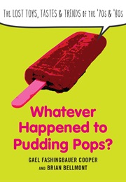 Whatever Happened to Pudding Pops? (Gael Fashingbauer)