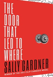 The Door That Led to Where (Sally Gardner)