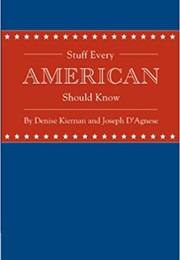 Stuff Every American Should Know (Denise Kiernan & Joseph D'Agnese)