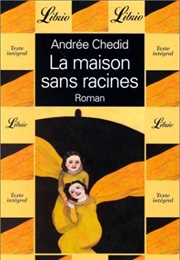 La Maison Sans Racines (Andrée Chedid)