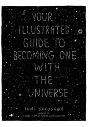 Your Illustrated Guide to Becoming One With the Universe (Yumi Sakugawa)