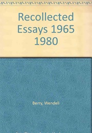 Recollected Essays (Wendell Berry)