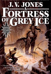 A Fortress of Grey Ice (J. V. Jones)
