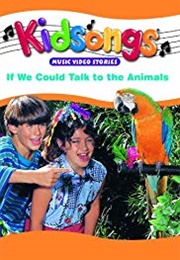 Kidsongs: If We Could Talk to the Animals (1993)