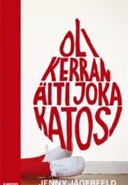 Oli Kerran Äiti Joka Katosi (Jenny Jägerfeld)