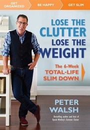Lose the Clutter, Lose the Weight (Peter Walsh)