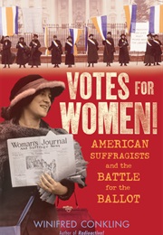 Votes for Women!: American Suffragists and the Battle for the Ballot (Winifred Conkling)