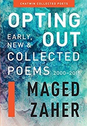Opting Out: Early, New, and Collected Poems 2000-2015 (Maged Zaher)