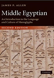 Middle Egyptian: An Introduction to the Language and Culture of Hieroglyphs (James P. Allen)