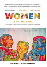 All the Women in My Family Sing: Women Write the World: Essays on Equality, Justice, and Freedom (No (Deborah Santana (Editor))