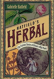 Hatfield's Herbal: The Curious Stories of Britain's Wild Plants (Gabrielle Hatfield)