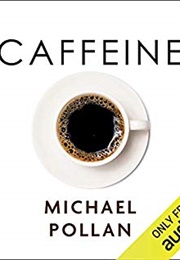Caffeine: How Caffeine Created the Modern World (Michael Pollan)