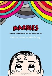 Marbles: Manie, Depression, Michelangelo, &amp; Me (Ellen Forney)