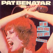 Hit Me With Your Best Shot - Pat Benatar
