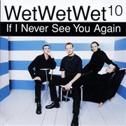 If I Never See You Again - Wet Wet Wet