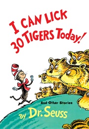 I Can Lick 30 Tigers Today! and Other Stories. (Dr. Seuss)