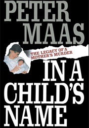 In a Child&#39;s Name: The Legacy of a Mother&#39;s Murder (Peter Maas)