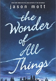 The Wonder of All Things (Jason Mott)