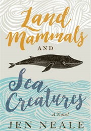 Land Mammals and Sea Creatures (Jen Neale)
