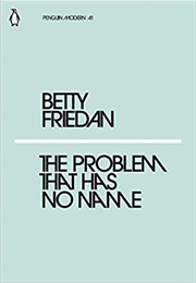 The Problem That Has No Name (Betty Friedan)