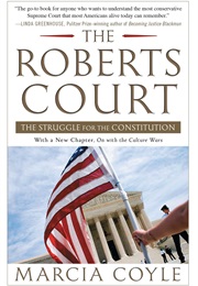 The Roberts Court: The Struggle for the Constitution (Marcia Coyle)