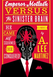 Emperor Mollusk Versus the Sinister Brain (A. Lee Martinez)