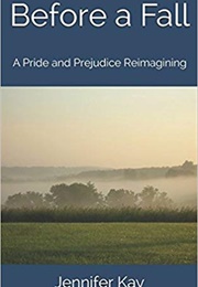 Before a Fall: A Pride and Prejudice Reimagining (Jennifer Kay)